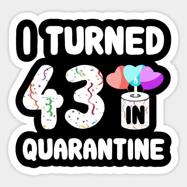 I Turned 43 In Quarantine Sticker by Rinte